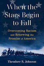 When the Stars Begin to Fall: Overcoming Racism and Renewing the Promise of America 