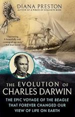 The Evolution of Charles Darwin : The Epic Voyage of the Beagle That Forever Changed Our View of Life on Earth 