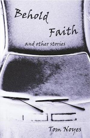 Behold Faith and Other Stories