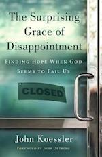 The Surprising Grace of Disappointment