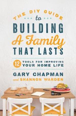 The DIY Guide to Building a Family That Lasts