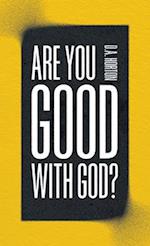 Are You Good with God?