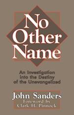 No Other Name: An Investigation Into the Destiny of the Unevangelized 