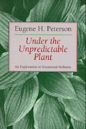 Under the Unpredictable Plant an Exploration in Vocational Holiness