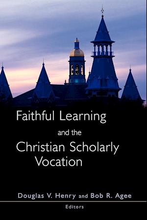 Faithful Learning and the Christian Scholarly Vocation