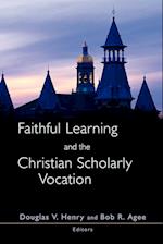 Faithful Learning and the Christian Scholarly Vocation