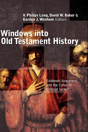 Windows into Old Testament History: Evidence, Argument and the Crisis of Biblical Israel