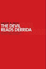 The Devil Reads Derrida and Other Essays on the University, the Church, Politics, and the Arts