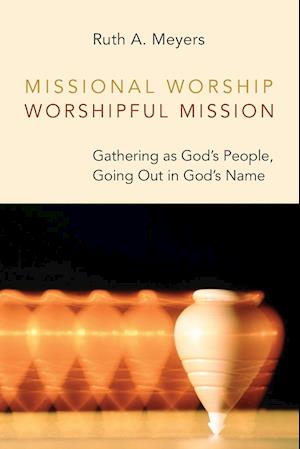 Missional Worship, Worshipful Mission