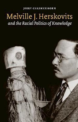 Melville J. Herskovits and the Racial Politics of Knowledge