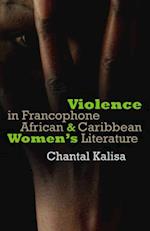 Violence in Francophone African and Caribbean Women's Literature