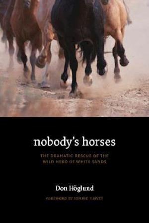 Nobody's Horses: The Dramatic Rescue of the Wild Herd of White Sands