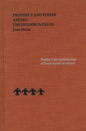 Prophecy and Power Among the Dogrib Indians