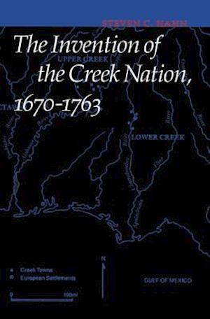 The Invention of the Creek Nation, 1670-1763