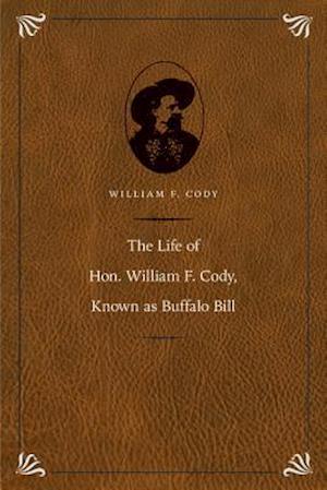 The Life of Hon. William F. Cody, Known as Buffalo Bill