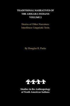 Traditional Narratives of the Arikara Indians, Volume 2