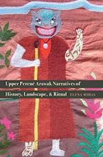 Upper Perené Arawak Narratives of History, Landscape, and Ritual