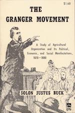 The Granger Movement: A Study of Agricultural Organization and Its Political, Economic, and Social Manifestations, 1870-1880 