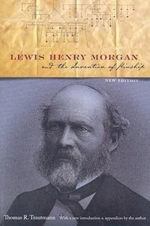 Lewis Henry Morgan and the Invention of Kinship