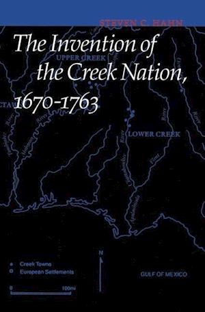 The Invention of the Creek Nation, 1670-1763