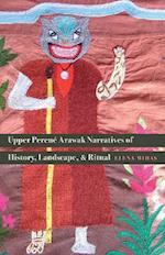Upper Perene Arawak Narratives of History, Landscape, and Ritual