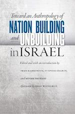 Toward an Anthropology of Nation Building and Unbuilding in Israel