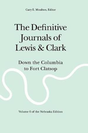 The Definitive Journals of Lewis and Clark, Vol 6