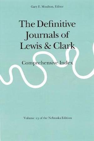 The Definitive Journals of Lewis and Clark, Vol 13