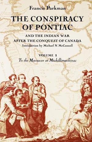 The Conspiracy of Pontiac and the Indian War after the Conquest of Canada, Volume 1