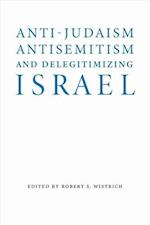 Anti-Judaism, Antisemitism, and Delegitimizing Israel