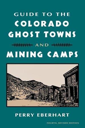 Guide to the Colorado Ghost Towns and Mining Camps