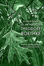 A Field Guide to the Poetry of Theodore Roethke