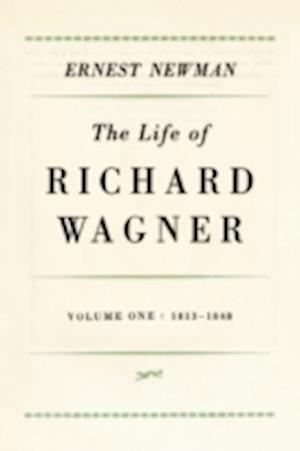 Life of Richard Wagner, Volume 1: 1813-1848