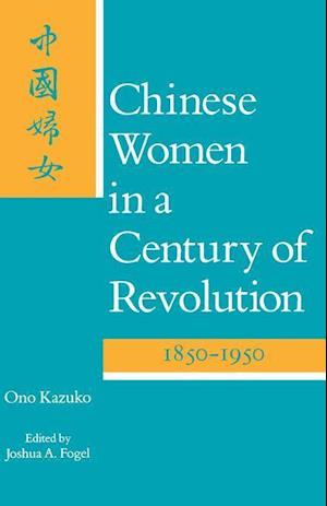 Chinese Women in a Century of Revolution, 1850-1950