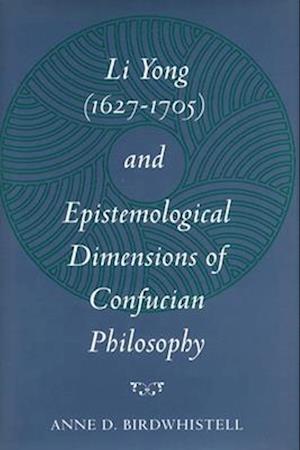 Li Yong (1627-1705) and Epistemological Dimensions of Confucian Philosophy