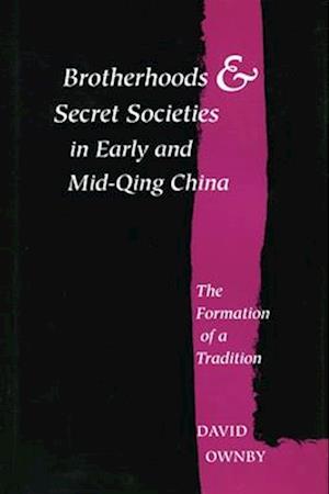 Brotherhoods and Secret Societies in Early and Mid-Qing China