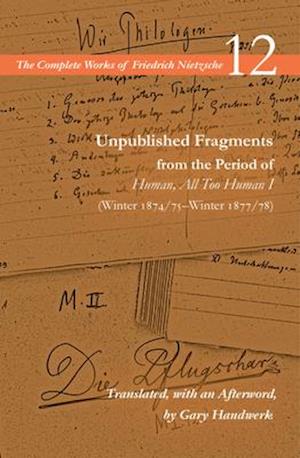 Unpublished Fragments from the Period of Human, All Too Human I (Winter 1874/75–Winter 1877/78)