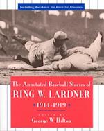 The Annotated Baseball Stories of Ring W. Lardner, 1914-1919