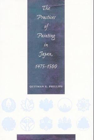 The Practices of Painting in Japan, 1475-1500