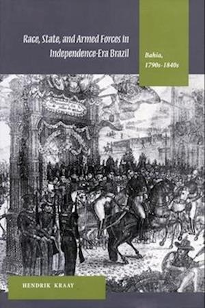 Race, State, and Armed Forces in Independence-Era Brazil