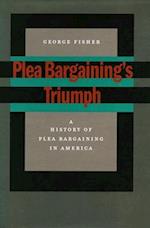 Plea Bargaining’s Triumph