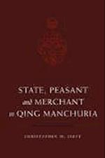 State, Peasant, and Merchant in Qing Manchuria, 1644-1862