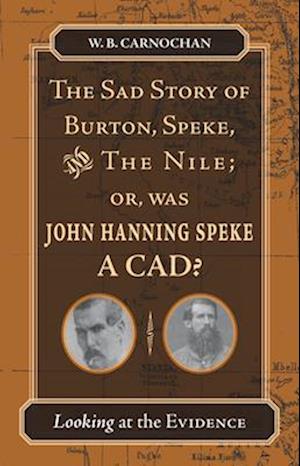 The Sad Story of Burton, Speke, and the Nile; Or, Was John Hanning Speke a CAD?