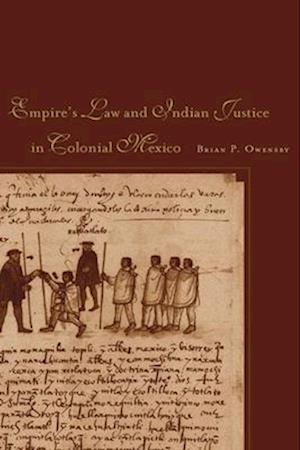 Empire of Law and Indian Justice in Colonial Mexico