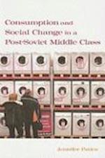Consumption and Social Change in a Post-Soviet Middle Class