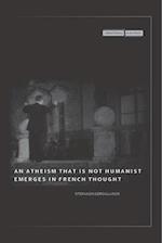 An Atheism that Is Not Humanist Emerges in French Thought
