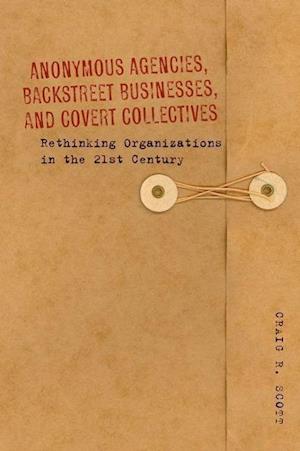 Anonymous Agencies, Backstreet Businesses, and Covert Collectives