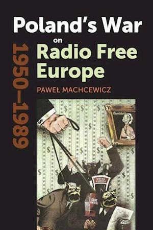 Poland's War on Radio Free Europe, 1950-1989