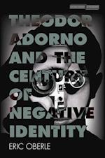 Theodor Adorno and the Century of Negative Identity