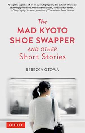 The Mad Kyoto Shoe Swapper and Other Short Stories